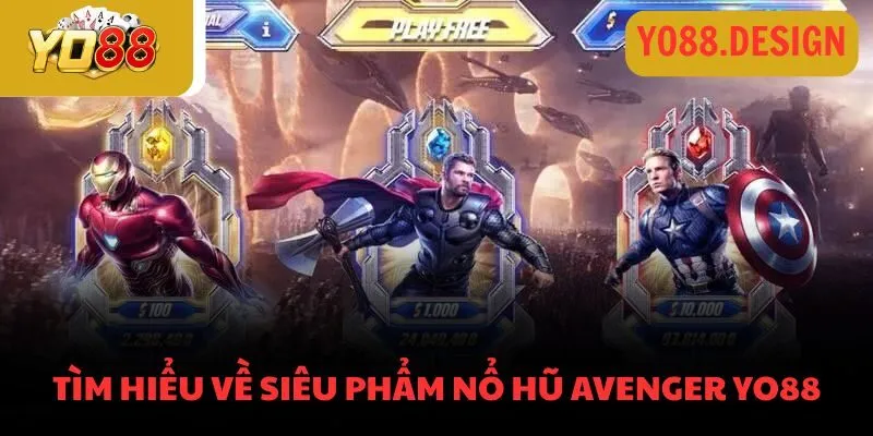 Nổ hũ Avenger Yo88 - Chinh phục chiến thắng cùng cao thủ Nổ hũ Avenger Yo88 - Chinh phục chiến thắng cùng cao thủ