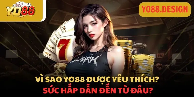 Vì sao Yo88 được yêu thích? Sức hấp dẫn đến từ đâu? Vì sao Yo88 được yêu thích? Sức hấp dẫn đến từ đâu?