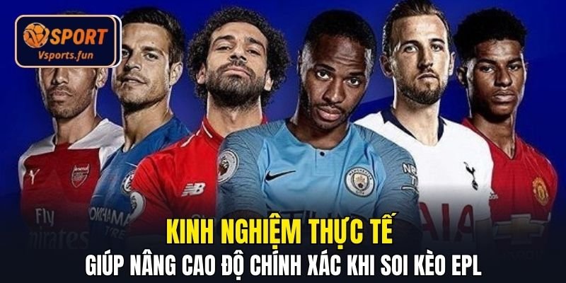 Nhận Định Bóng Đá Ngoại Hạng Anh - Cách Đọc Kèo Chuẩn EPL