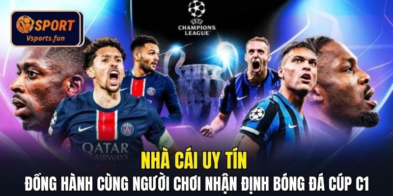 Cập Nhật Nhận Định Bóng Đá Cúp C1 Chuẩn Cùng Vsport Mỗi Ngày