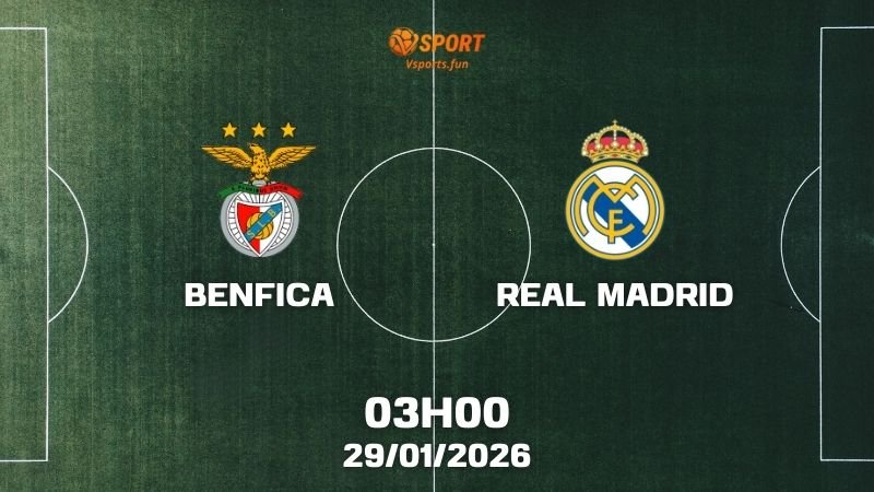 Nhận định Benfica vs Real Madrid (03h00 ngày 29/01/2026)