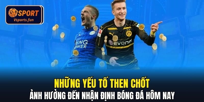 Nhận Định Bóng Đá Hôm Nay Chuẩn Xác Từ Dữ Liệu Và Phong Độ