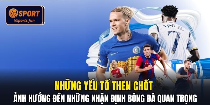 Nhận Định Bóng Đá Net Chuẩn Xác Giúp Đọc Trận Đấu Toàn Diện