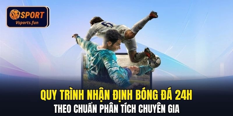 Nhận Định Bóng Đá 24h Bí Quyết Phân Tích Từ Chuyên Gia