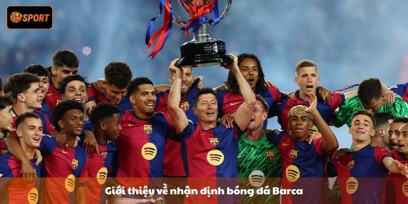 Nhận định bóng đá Barca - Tiềm năng vô địch Champions League