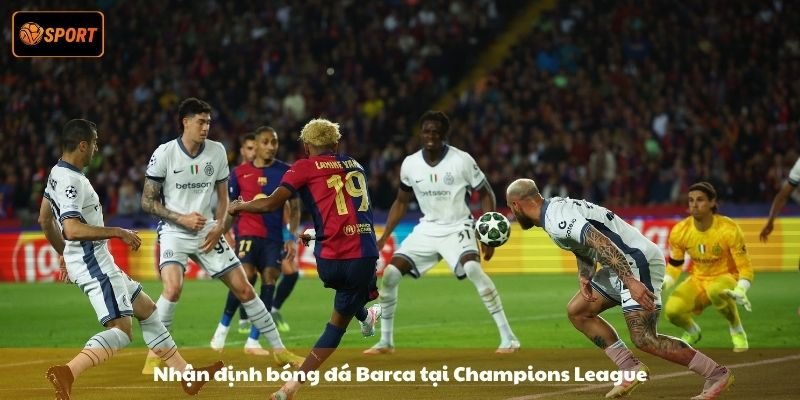 Nhận định bóng đá Barca - Tiềm năng vô địch Champions League