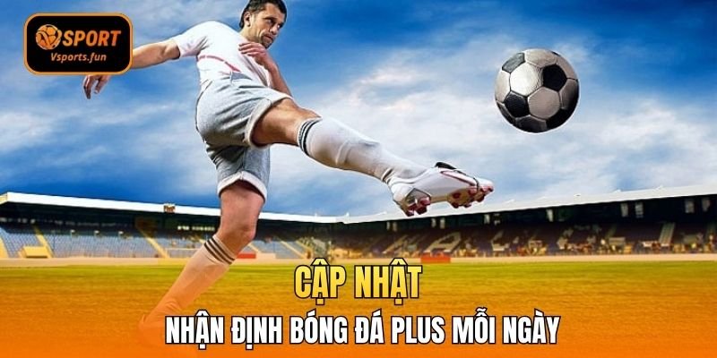 Bí Quyết Soi Kèo Chuẩn Cùng Nhận định bóng đá Plus Vsport
