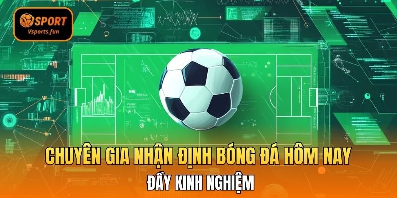 Đỉnh Cao Chốt Kèo Cùng Chuyên Gia Nhận Định Bóng Đá Hôm Nay