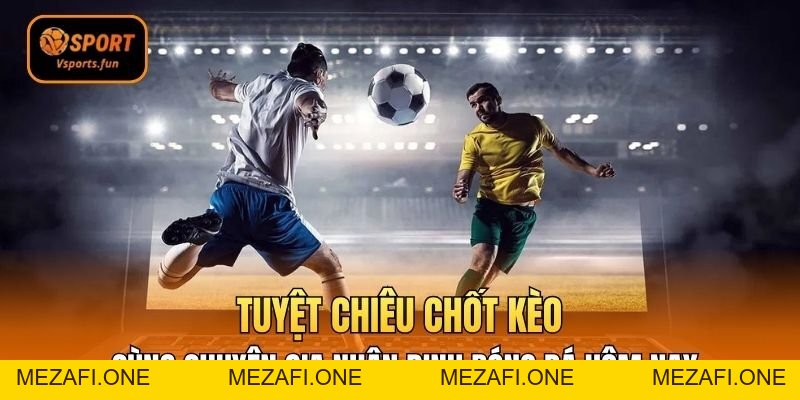 Nhận Định Bóng Đá Vsport – Bí Kíp Nhận Định Chuẩn Xác