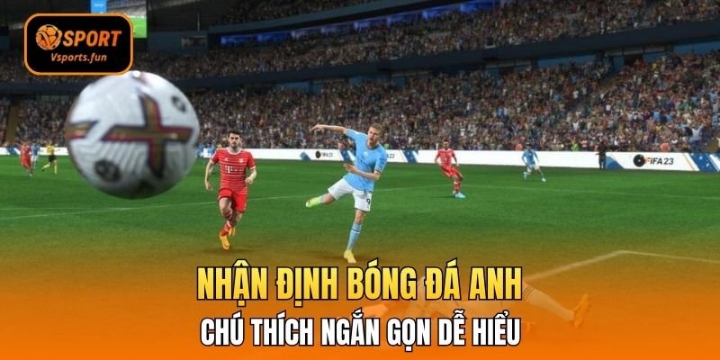 Cẩm Nang Chốt Kèo Đỉnh Cao Cùng Nhận Định Bóng Đá Anh