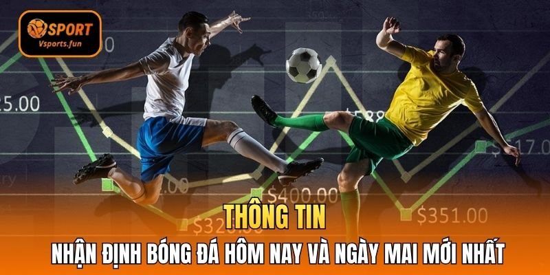 Nhận Định Bóng Đá Hôm Nay Và Ngày Mai Thắng Mọi Trận Đấu